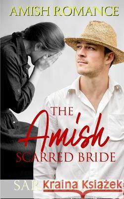 The Amish Scarred Bride: Amish Romance Sarah Miller 9781793876744 