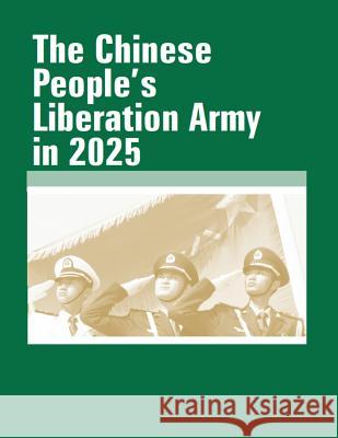 The Chinese People's Liberation Army in 2025: July 2015 Army War College 9781793879677
