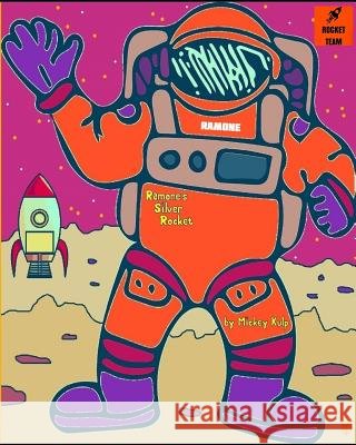 Ramone's Silver Rocket: An adventure to the moon. Kulp, Mickey 9781793880710 Independently Published