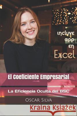 El Coeficiente Empresarial: La Eficiencia Oculta del BSC Oscar Silva 9781793881762 Independently Published