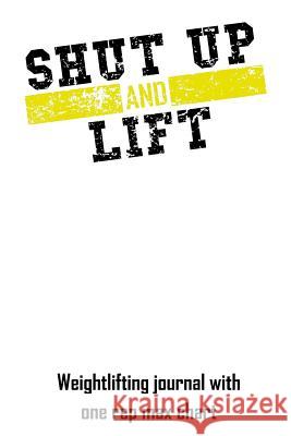 Shut Up and Lift William Gibstat 9781793882400 Independently Published