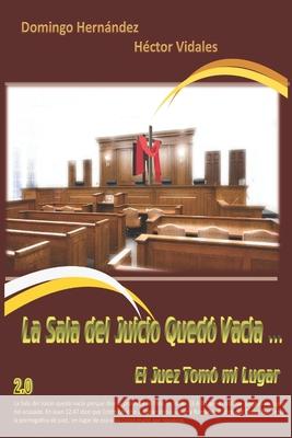 La Sala del Juicio Quedó Vacía ... El Juez Tomó mi Lugar Vidales, Hector 9781793882684 Independently Published