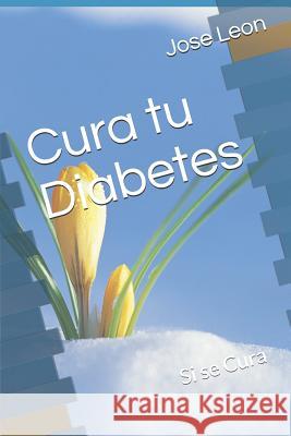 Cura tu Diabetes Leon, Jose 9781793883056 Independently Published