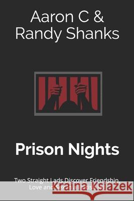 Prison Nights: Two Straight Lads Discover Friendship, Love and Sex in a British Jail Randy Shanks Aaron C 9781793883124 Independently Published