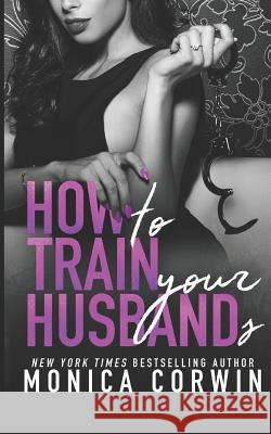 How to Train Your Husbands: Two Paranormal Tales of Submission Monica Corwin 9781793884190