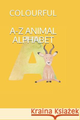 A-Z Animal Alphabet: Colourful Najdat Kassem 9781793890283