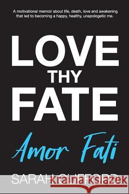 Love Thy Fate: Amor Fati Chelsea Roy Sarah Clifford 9781793896094 Independently Published