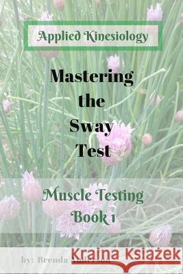 Mastering the Sway Test: Applied Kinesiology Brenda Anderson 9781793900043
