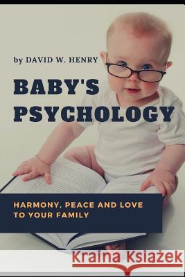 Baby's Psychology: (harmony, Peace and Love to Your Family) David W 9781793904720 Independently Published