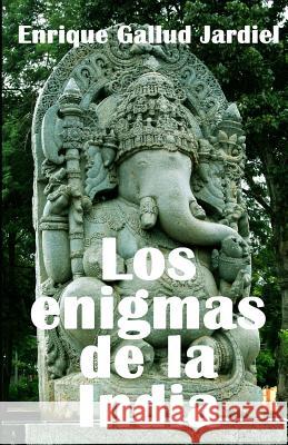 Los enigmas de la India: Claves para entender una cultura Gallud Jardiel, Enrique 9781793904867 Independently Published