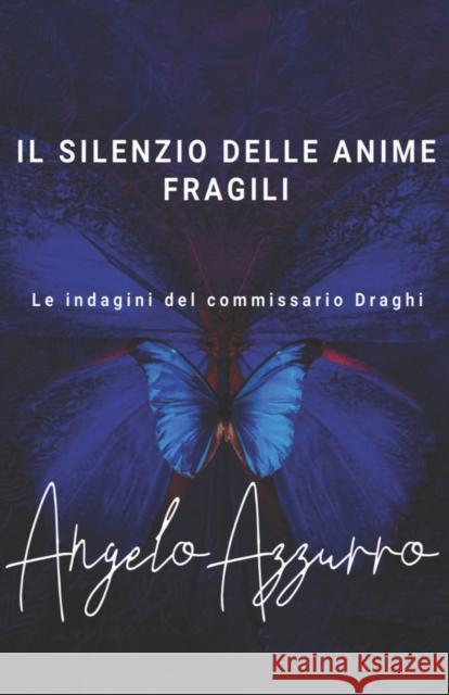 Il silenzio delle anime fragili: Le indagini del commissario Draghi Angelo Azzurro 9781793905338