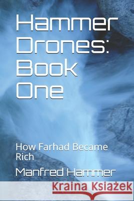 Hammer Drones: Book One: How Farhad Became Rich Manfred Hammer 9781793905499 Independently Published