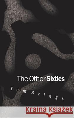 The Other Sixties Tom Briggs 9781793908469 Independently Published