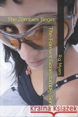 The Forever Gone Zombie Series: The Zombies Begin R. G. Myers 9781793915283 Independently Published