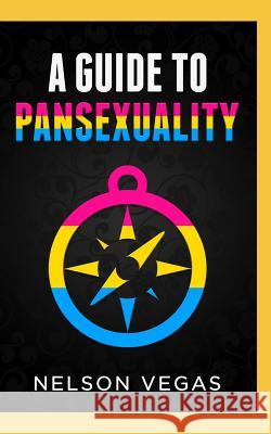 A Guide to Pansexuality Nelson Vegas 9781793920010 Independently Published