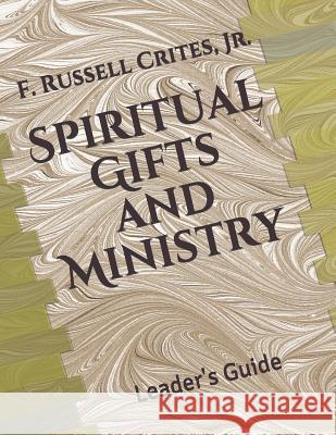 Spiritual Gifts and Ministry: Leader's Guide Derek Russell Crites Jr. F. Russell Crites 9781793923141