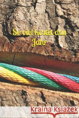 So Viel Kostet Das Jahr: Haushaltsbuch Jahreskosten Tageskosten Einkauf Verdienst Ausgaben Monatskosten Familie Sportverein Hobby Nebenkosten Klara Kleingrun 9781793924728 Independently Published