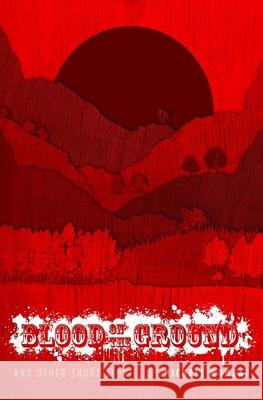Blood on the Ground: and other short stories Michael Wombat 9781793926197