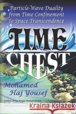 Time Chest: Wave-Particle Duality from Time Confinement to Space Transcendence Mohamed Ha 9781793927156 Independently Published
