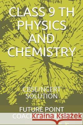 Class 9 Th Physics and Chemistry: Cbse/Ncert Solution Future Point Coachin 9781793951779 Independently Published