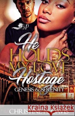 He Holds My Love Hostage: Genesis & Serenity Christine N. Davis 9781793953759 Independently Published