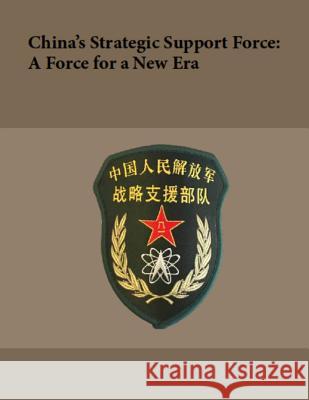 China's Strategic Support Force: A Force for a New Era: October 2018 National Defense University 9781793954053