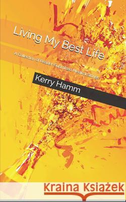 Living My Best Life: A Collection of Reader-Submitted Medical Stories Kerry Hamm 9781793955449