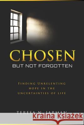 Chosen But Not Forgotten Teresa Nicole Jarman 9781793955630 Independently Published