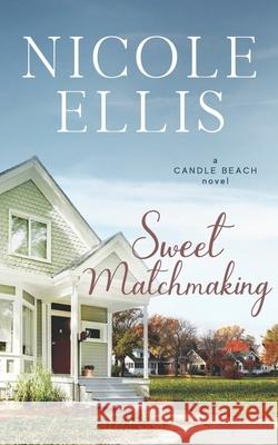 Sweet Matchmaking: A Candle Beach Sweet Romance (Book 6) Nicole Ellis 9781793956286 Independently Published