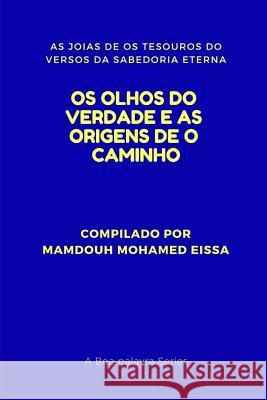 OS Olhos Do Verdade E as Origens de O Caminho: As Joias de OS Tesouros Do Versos Da Sabedoria Eterna Mamdouh Mohame 9781793958471