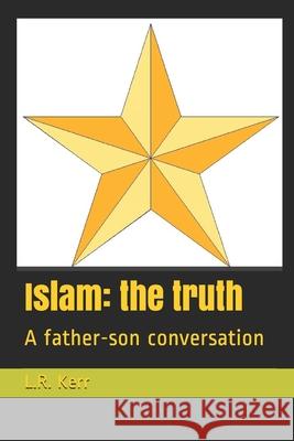 Islam: the truth: A father-son conversation Kerr, L. R. 9781793960757 Independently Published