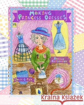 Making Princess Dresses Darina Krisanova Leonora Bulbeck Julie G. Fox 9781793972279 Independently Published