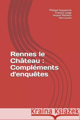 Rennes le Château: Compléments d'enquêtes Mazières, Jacques 9781793981813 Independently Published