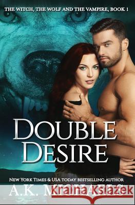 The Witch, the Wolf, and the Vampire: Double Desire Missy Borucki Fantasia Frog Designs A. K. Michaels 9781793983435 Independently Published