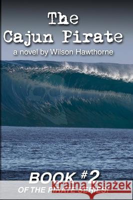 The Cajun Pirate Wilson Hawthorne 9781793986627 Independently Published