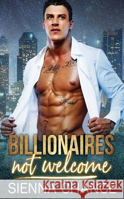 Billionaires Not Welcome Sienna Chance 9781793986702 Independently Published