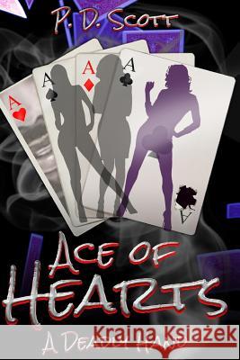 Ace of Hearts: A Deadly Hand P. D. Scott 9781793987655 Independently Published