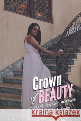 Crown of Beauty: A Story of Life, Love, and Faith Victoria Ruth Taylor 9781793997098