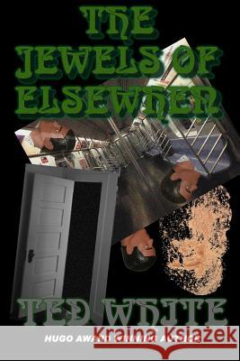 The Jewels of Elsewhen Ted White 9781793998422 Independently Published