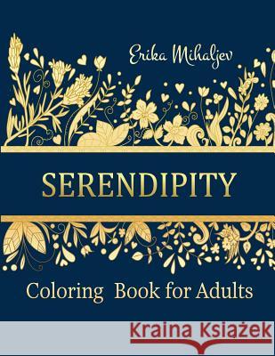 Serendipity: Coloring Book for Adults Erika Mihaljev 9781793999979 Independently Published