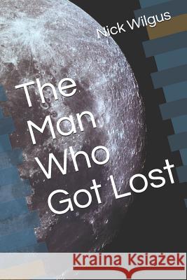 The Man Who Got Lost Nick Wilgus 9781794000124