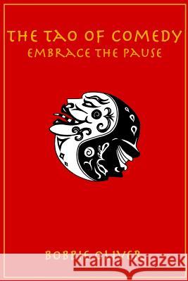 The Tao of Comedy: Embrace the Pause Bobbie Oliver 9781794002500 Independently Published