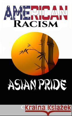 American Racism: Asian Pride Ck Justice 9781794005174 Independently Published
