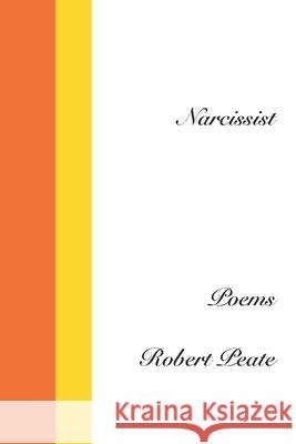 Narcissist: Poems Robert Peate 9781794005877 Independently Published