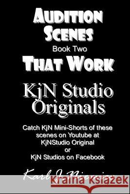 Audition Scenes That Work: Kjn Studio Originals: Book Two Karl J. Niemiec 9781794008144 Independently Published