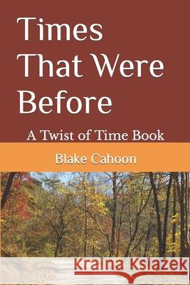 Times That Were Before: A Twist of Time book Blake Cahoon 9781794012172