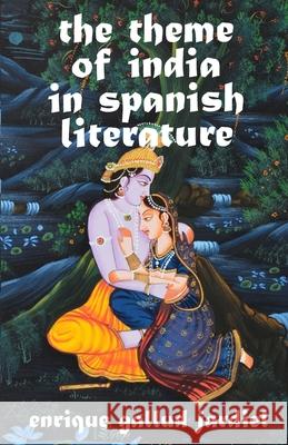 The Theme of India in Spanish Literature Enrique Gallu 9781794015562 Independently Published