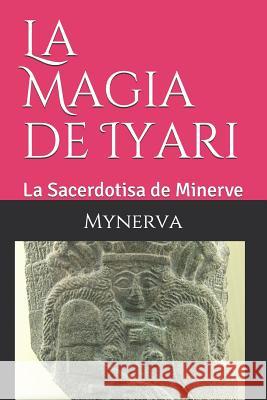 La Magia de Iyari: La Sacerdotisa de Minerve Mynerva Modesta 9781794016545 Independently Published