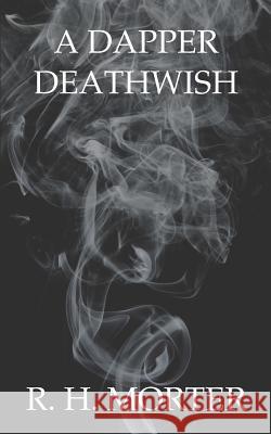 A Dapper Deathwish R. H. Morter 9781794018624