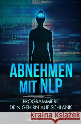 Abnehmen mit NLP: Programmiere Dein Gehirn auf schlank de Miel, Anne 9781794037687